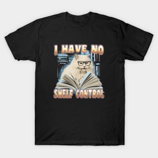 I Have No Shelf Control - Librarian, Book Reader T-Shirt